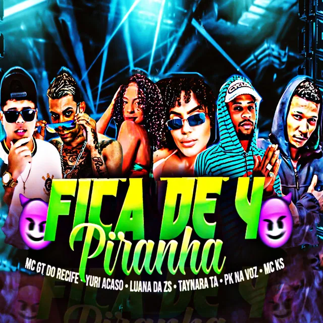 Fica de 4 Piranha (Feat. Luana da ZS, Taynara Ta, Mc Ks)