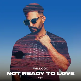 Not Ready To Love by Willcox