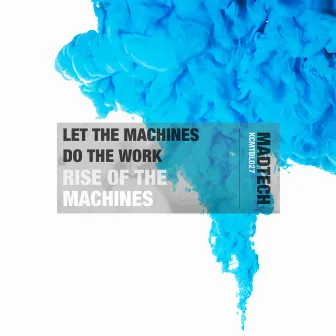 Rise Of The Machines by Let The Machines Do The Work