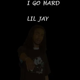 I Go Hard by Lil Jay