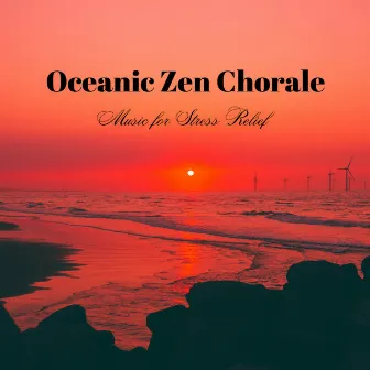 Oceanic Zen Chorale: Music for Stress Relief by SUFIKK