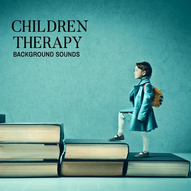 Children Therapy Background Sounds -Music for Deep Concentration, Effective Learning, Better Education, Relaxation Time