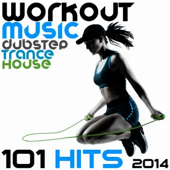 Workout Music Dubstep Trance House 101 Hits 2014 by Workout Music