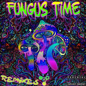 Fungus Time (Remixes) by Fungus Humungus