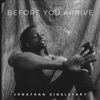 Before You Arrive by Jonathan Singletary