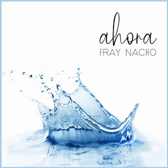 Ahora by Fray Nacho