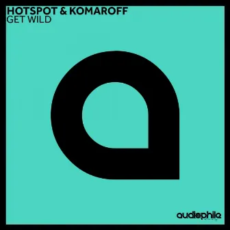 Get Wild by Hotspot & Komaroff