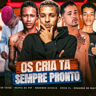 Os Cria Tá Sempre Pronto by Eryck PL