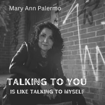 Talking To You (is Like Talking To Myself) by Mary Ann Palermo