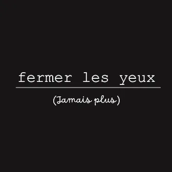 Fermer les yeux (jamais plus) by Eric Goulet