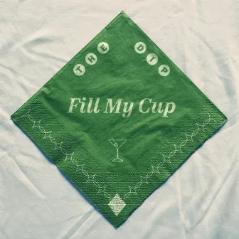 Fill My Cup by The Dip