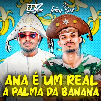 Ana É um Real a Palma da Banana by Irlan Biel