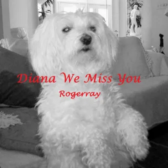 Diana We Miss You by Roger Ray