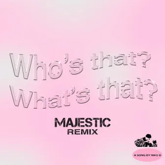 Who's That What's That (Majestic Remix) by Niko B