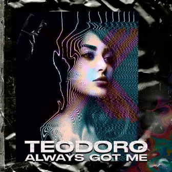 Always Got Me by Teo Doro