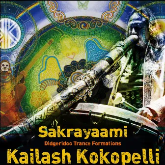 Sakrayaami: Didgeridoo Trance Formations by Kailash Kokopelli