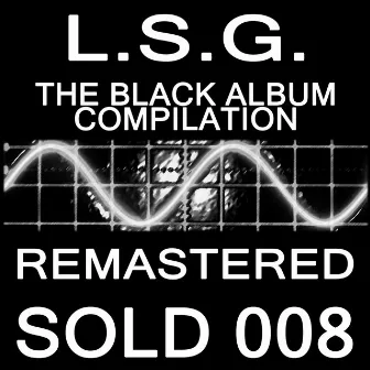 The Black Album Compilation (2013 Remastered) by L.S.G.