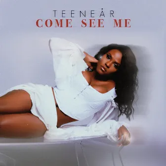 Come See Me by Teenear