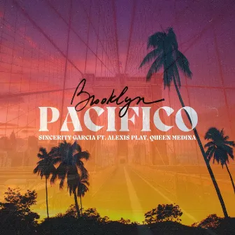 Brooklyn Pacifico (feat. Alexis Play & Queen Medina) by Sincerity Garcia