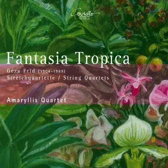 Géza Frid: Fantasia tropica by Amaryllis Quartett