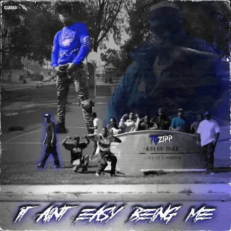 It Ain't Easy Being Me by TG ZIPP