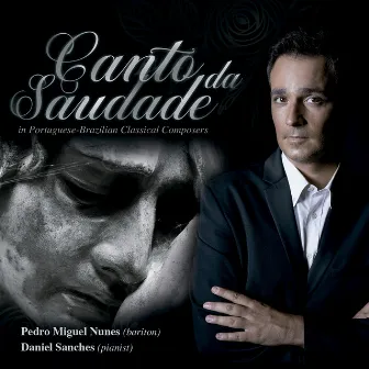 Canto da Saudade In Classical Portuguese-Brazilian Composers by Daniel Sanches