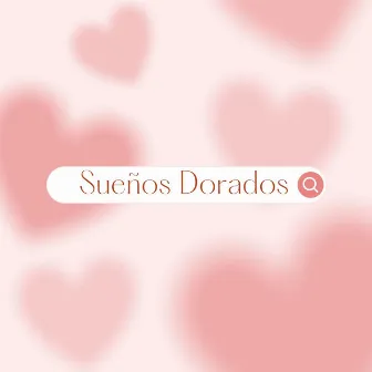 Sueños Dorados: Canciones de Amor y Esperanza by Música para Bañarse Especialistas