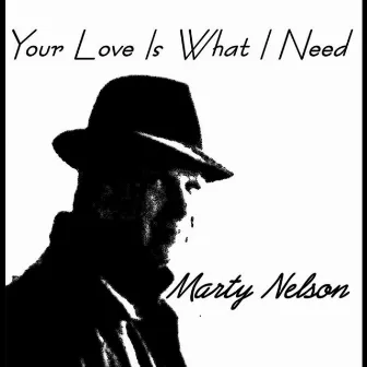 Your Love Is What I Need by Marty Nelson