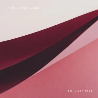 Pink Dream Land by The Clear Mind