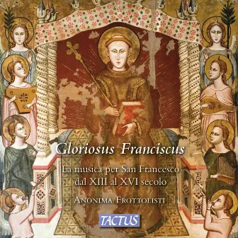 Gloriosus Franciscus: The Music for St. Francis from the 13th to the 16th Century by Anonima Frottolisti