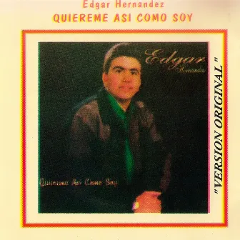 Quiéreme Así Como Soy by Edgar Hernandez