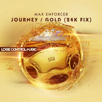 Journey / Gold (24K Fix) by Max Enforcer