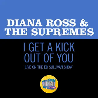 I Get A Kick Out Of You (Live On The Ed Sullivan Show, January 5, 1969) by Diana Ross & The Supremes