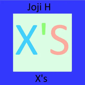 X's by Joji H