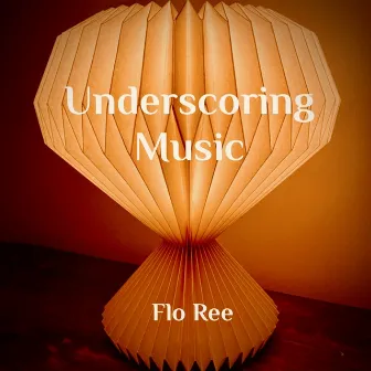 Underscoring Music by Flo Ree