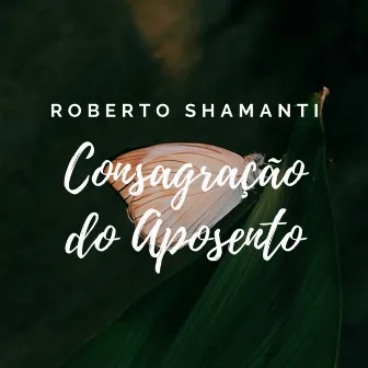 Consagração do Aposento by Roberto Shamanti