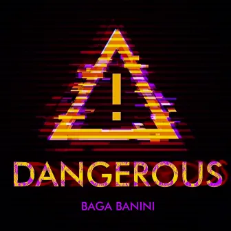 Dangerous by Baga Banini