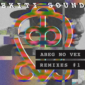 Abeg No Vex Remixes, Vol.1 by Ekiti Sound