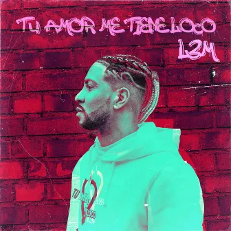 Tu amor me tiene loco by L3m