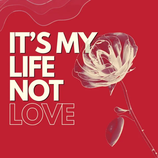 It’s my life,not love