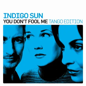 You Don't Fool Me (Tango Edition) by Indigo Sun