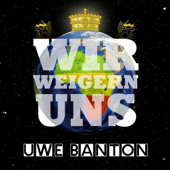 Wir weigern uns by Uwe Banton