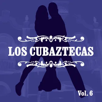 Los Cubaztecas, Vol. 6 by Los Cubaztecas