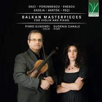 Gaci, Porumbescu, Enescu, Zadeja, Peçi, Bartok: Balkan Masterpieces for Violin and Piano by Pirro Gjikondi