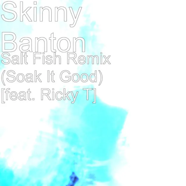 Salt Fish Remix (Soak It Good) [feat. Ricky T]