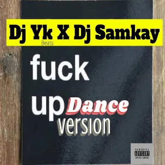 Fuck Up (Dance) by Dj samkay