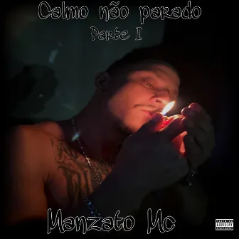 Calmo Não Parado, Pt. 1 by MANZATO MC