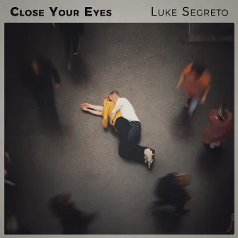 Close Your Eyes by Luke Segreto