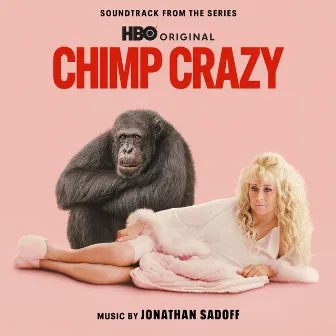 Chimp Crazy (Soundtrack from the HBO® Original Series) by Jonathan Sadoff