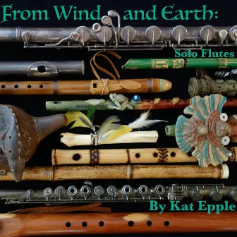 From Wind and Earth: Solo Flutes by Kat Epple